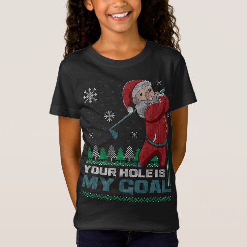 Your Hole Is My Goal Santa Claus Golf Ugly Christm T_Shirt