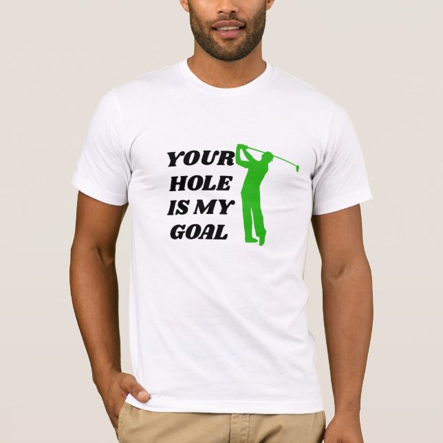 Your Hole Is My Goal Shirt - Funny Golf Tee (Front)