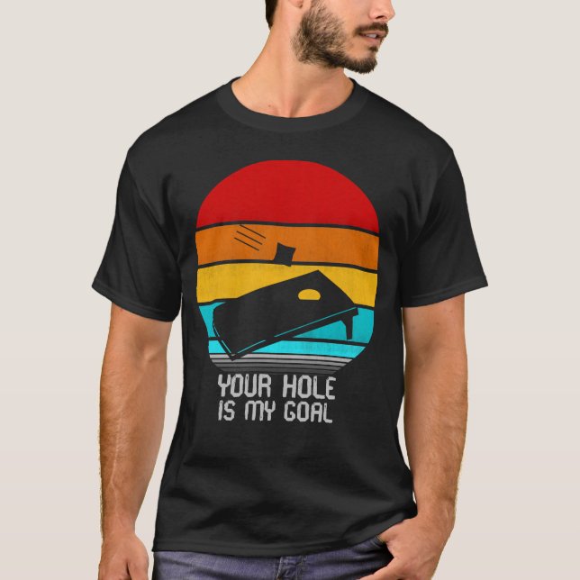 your hole is my goal T-Shirt (Front)