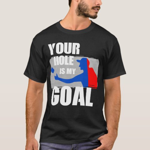 Your Hole Is My Goal T Shirt Cornhole Bean Bag 