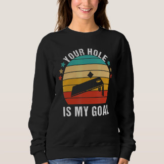 Your Hole Is My Goal Team Bean Bag Cornhole Sayin Sweatshirt