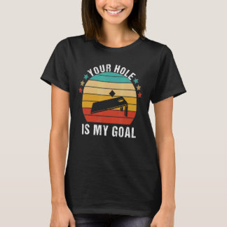Your Hole Is My Goal Team Bean Bag Cornhole Sayin T-Shirt
