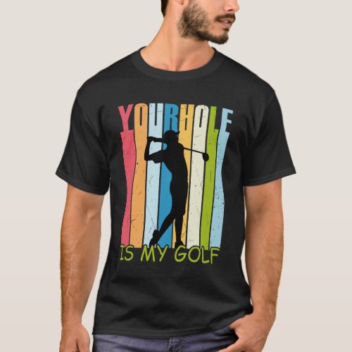 Your hole is my holf T_Shirt