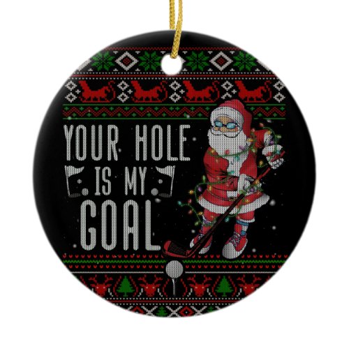 Your Hole My Goal Santa Playing Golf Ugly Sweater Ceramic Ornament