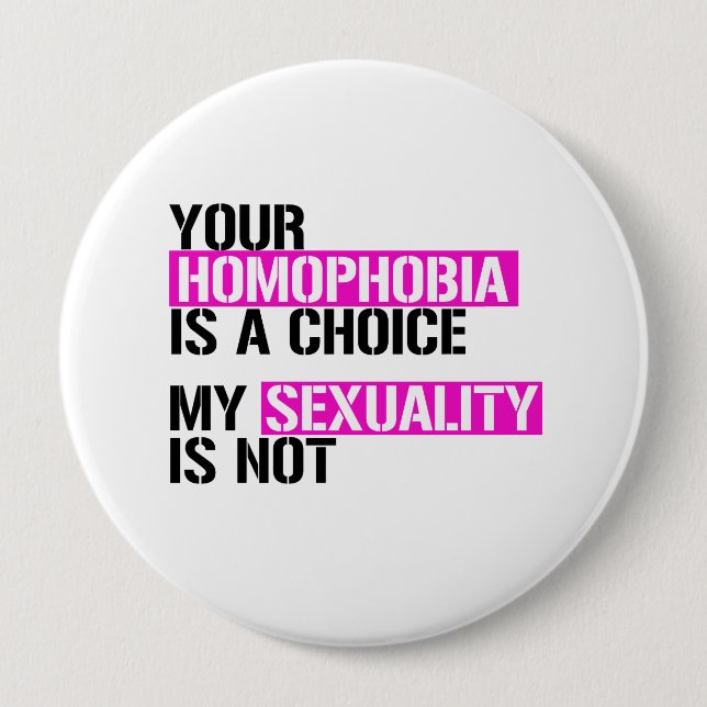 Your Homophobia is a Choice - - LGBTQ Rights - .pn Button (Front)