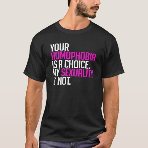 Your Homophobia is a choice T_Shirt