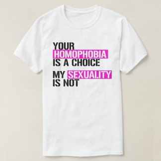 Your Homophobia is a choice T-Shirt