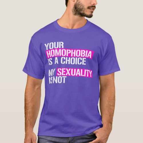 Your homophobia is a choice T_Shirt