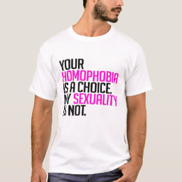 Your Homophobia is a choice T-Shirt