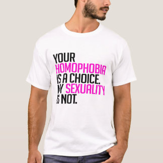 Your Homophobia is a choice T-Shirt