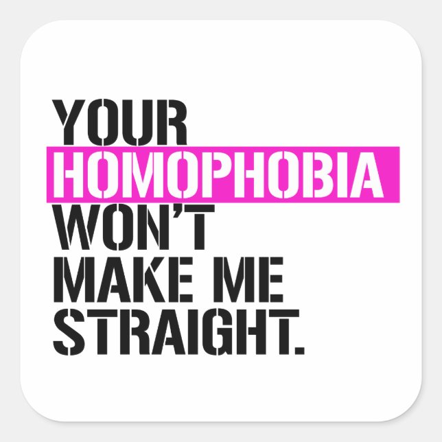 Your Homophobia won't make me straight Square Sticker (Front)