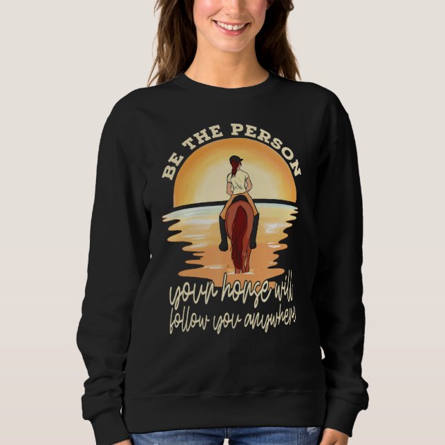 Your Horse Will Follow You Equestrian Horseback Ri Sweatshirt (Front)