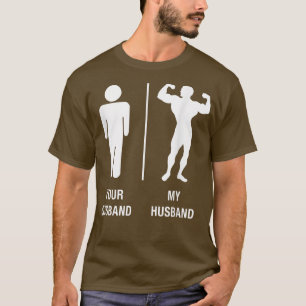 Your Husband My Husband Body Builder Work Out T T-Shirt