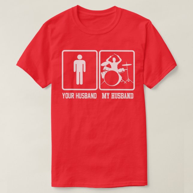 Your Husband My Husband Funny Drummer Gift  T-Shirt (Design Front)
