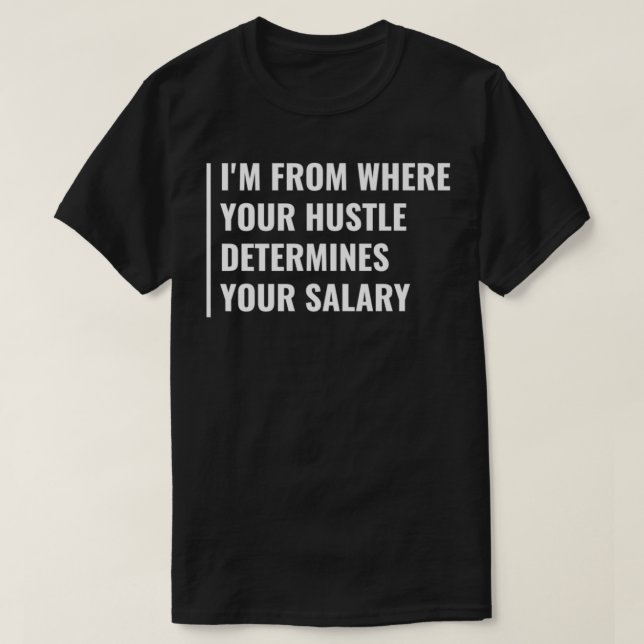 Your Hustle Determines Your Salary Hustle Quote Ha T-Shirt (Design Front)