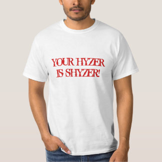 YOUR HYZER IS SHYZER! T-Shirt