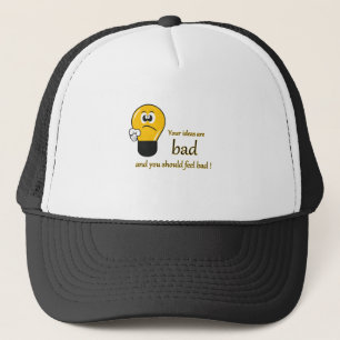 Your ideas are bad and you should feel bad trucker hat