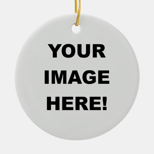 Your Image Here Ceramic Ornament (Front)