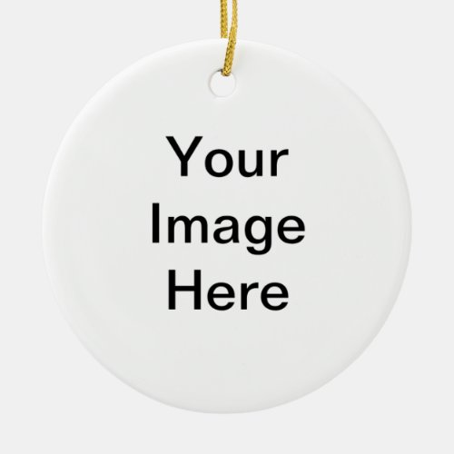 Your Image Here Ceramic Ornament