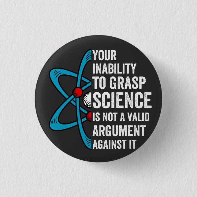 Your Inability To Grasp Science Is Not A Valid Arg Button (Front)