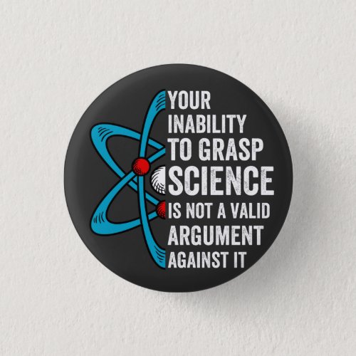 Your Inability To Grasp Science Is Not A Valid Arg Button
