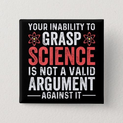 your inability to grasp science is not a valid arg button
