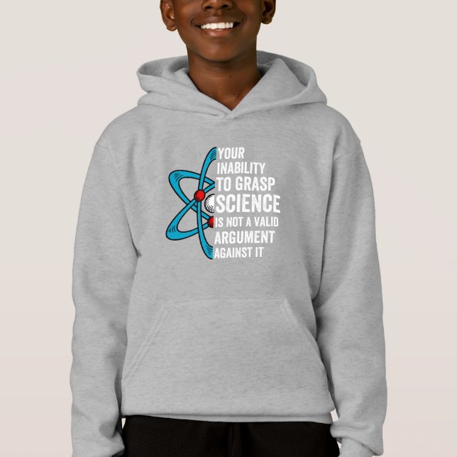 your inability to grasp science is not a valid arg hoodie (Front)