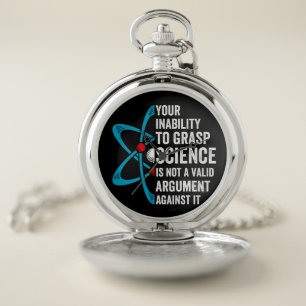 Your Inability To Grasp Science Is Not A Valid Arg Pocket Watch