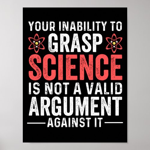 Your Inability To Grasp Science Poster