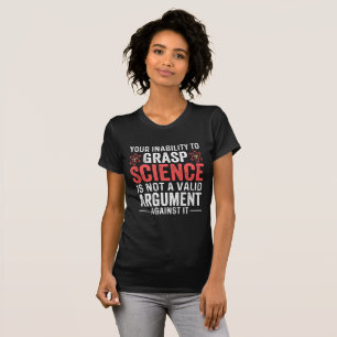 Your Inability To Grasp Science T-Shirt
