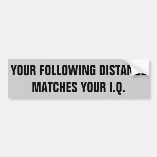 Your IQ Same as Your Following Distance Bumper Sticker