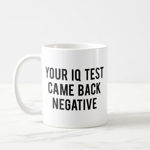 Your IQ test came back negative Coffee Mug