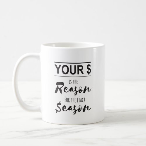 Your  is the Reason for the Season Tax Time Coffee Mug