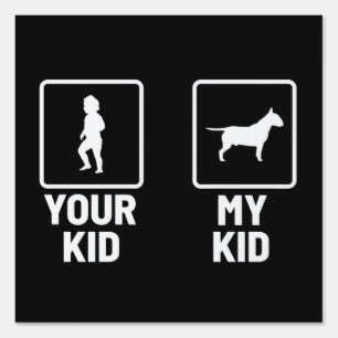 Your Kid, My Kid Funny Bull Terrier  Sign