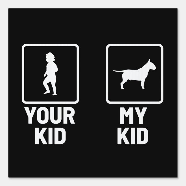 Your Kid, My Kid Funny Bull Terrier  Sign (Front)