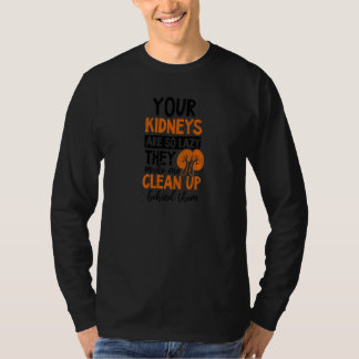Your Kidneys So Lazy I Clean Up Dialysis Tech T-Shirt
