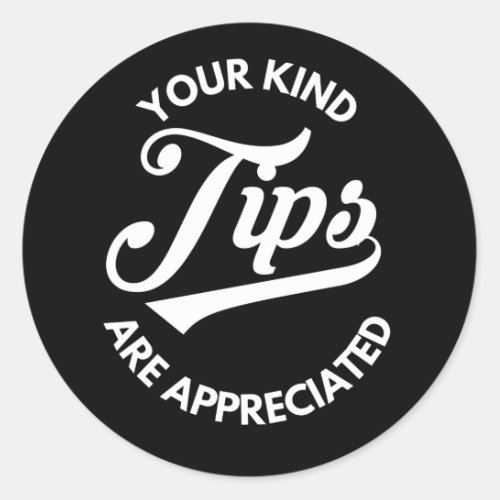 Your Kind Tips Are Appreciated White Retro Font Classic Round Sticker