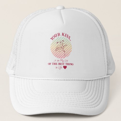 Your kiss is on my list of the best thing Hat