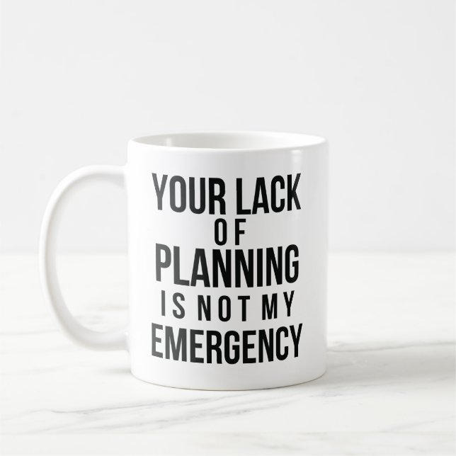 Your Lack of Planning coffee mug (Left)