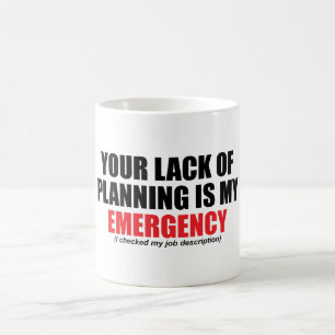Your Lack of Planning Is My Emergency Coffee Mug