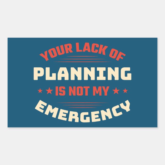 Your Lack Of Planning Sarcastic Comment Typography Rectangular Sticker (Front)