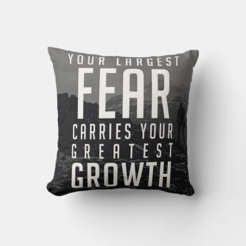 Your Largest Fear Carries Your Greatest Growth Throw Pillow