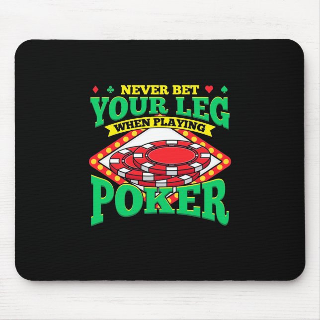 Your Leg When Playing Poker Mouse Pad (Front)