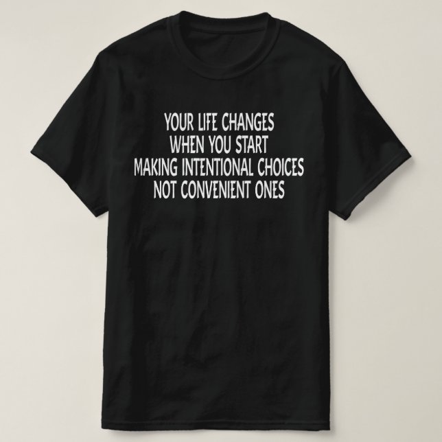 Your Life Changes When You Start Making Change T-Shirt (Design Front)