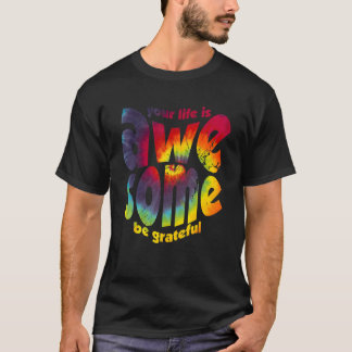 Your Life Is Awesome Be Grateful Tie Dye Motivatio T-Shirt