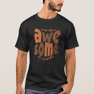 Your Life Is Awesome Be Grateful Vintage Motivatio T-Shirt