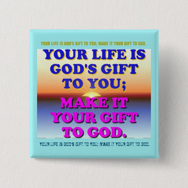 Your Life Is God's Gift To You. Button (Front)
