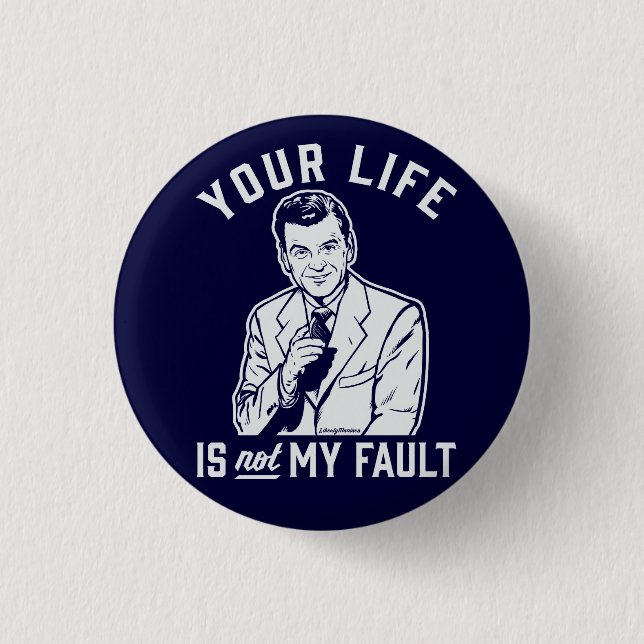 Your Life Is Not My Fault Button (Front)