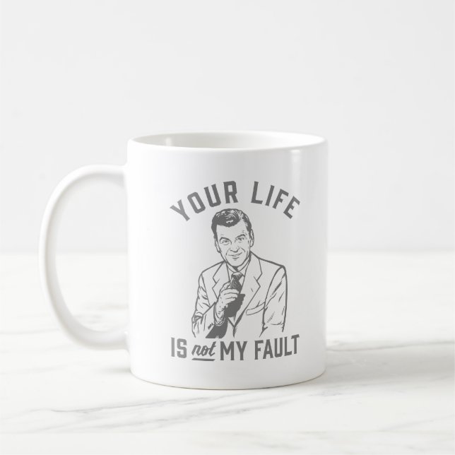Your Life Is Not My Fault Coffee Mug (Left)