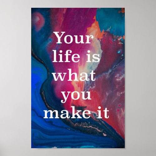 Your life is what you make it poster